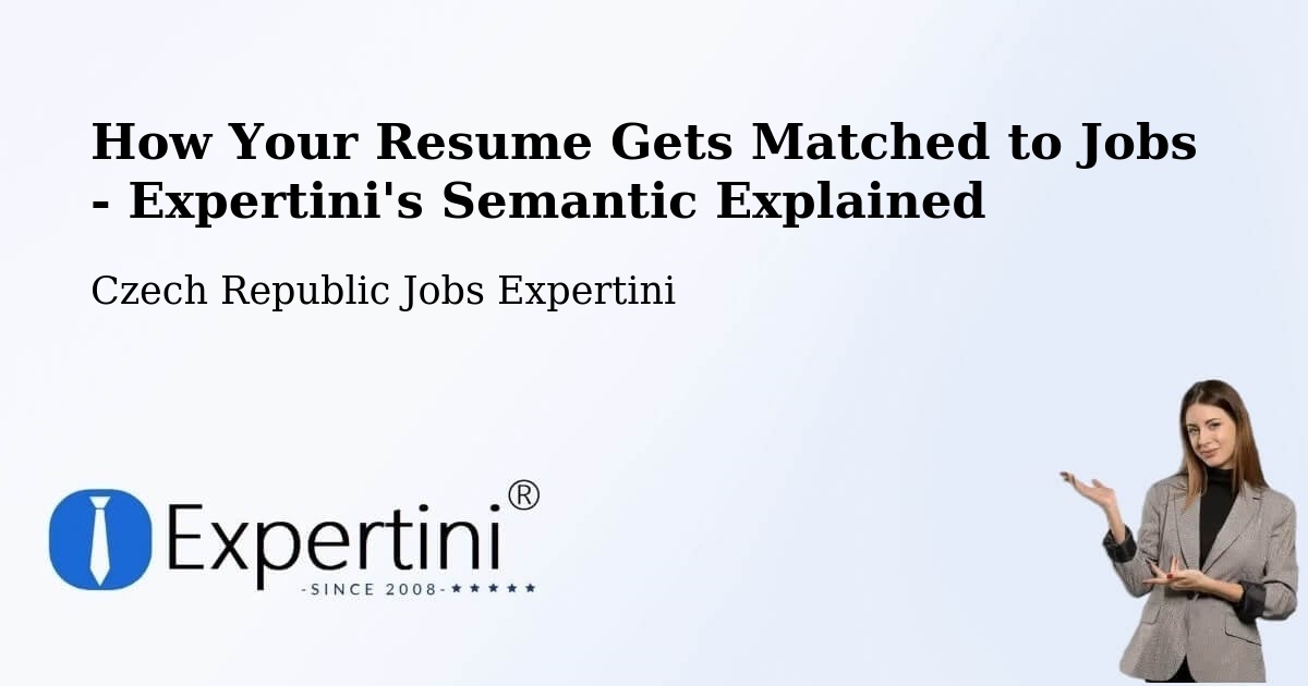 How Your Resume Gets Matched to Jobs - Expertini's Semantic Explained - Czech Republic Jobs Expertini